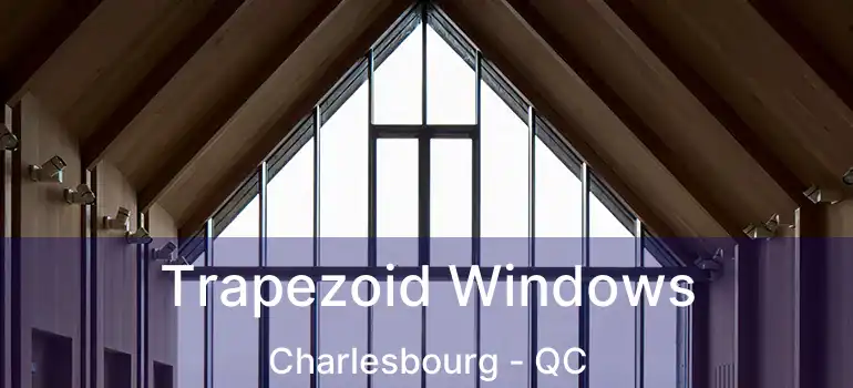  Trapezoid Windows Charlesbourg - QC