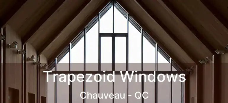  Trapezoid Windows Chauveau - QC