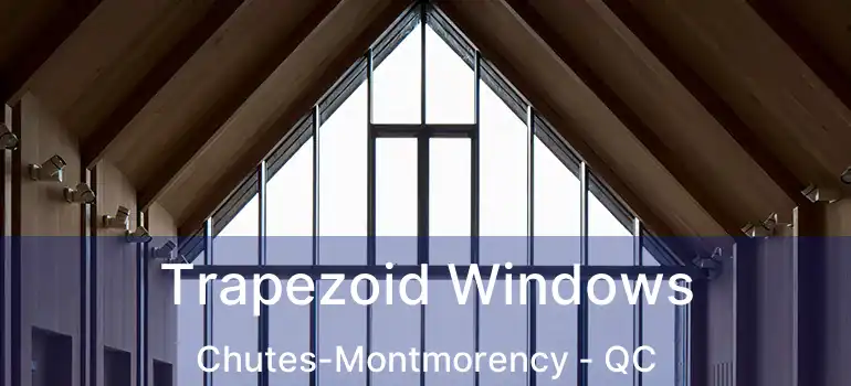  Trapezoid Windows Chutes-Montmorency - QC