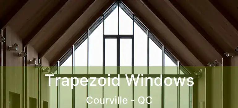  Trapezoid Windows Courville - QC