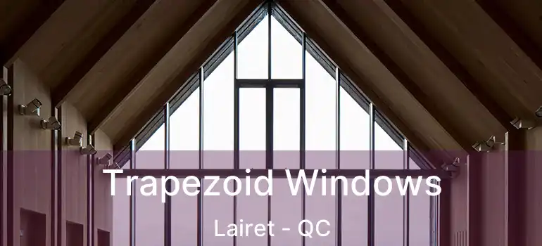  Trapezoid Windows Lairet - QC