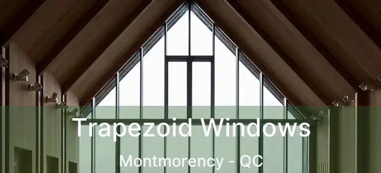  Trapezoid Windows Montmorency - QC