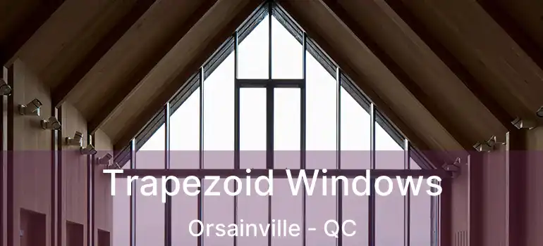  Trapezoid Windows Orsainville - QC