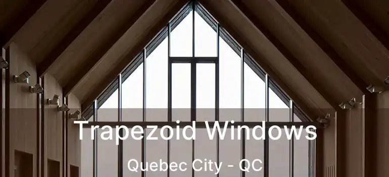  Trapezoid Windows Quebec City - QC