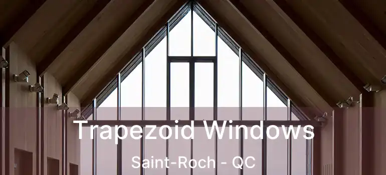  Trapezoid Windows Saint-Roch - QC