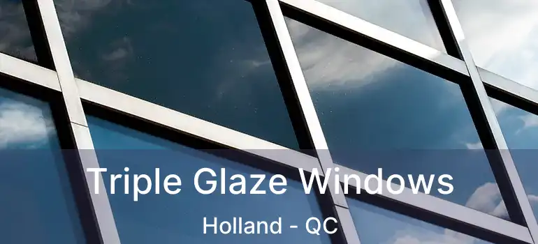  Triple Glaze Windows Holland - QC