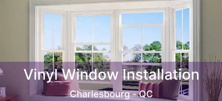  Vinyl Window Installation Charlesbourg - QC