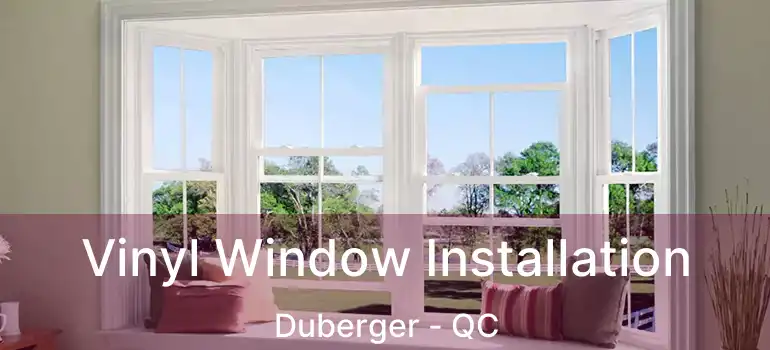  Vinyl Window Installation Duberger - QC
