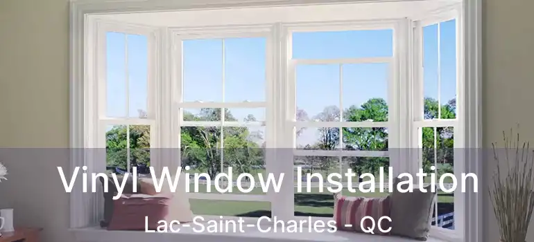  Vinyl Window Installation Lac-Saint-Charles - QC