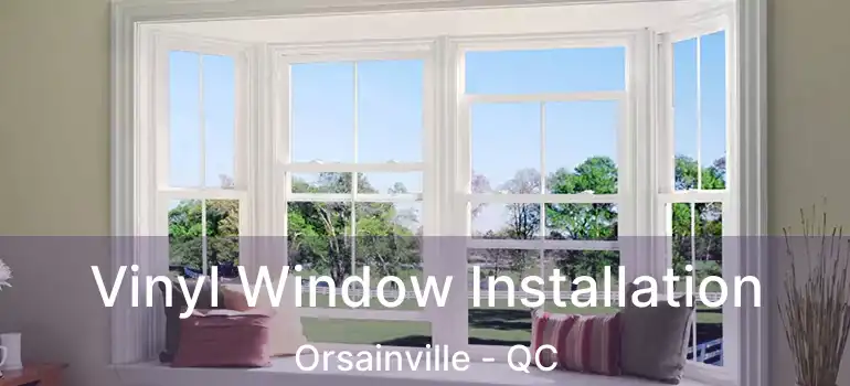  Vinyl Window Installation Orsainville - QC