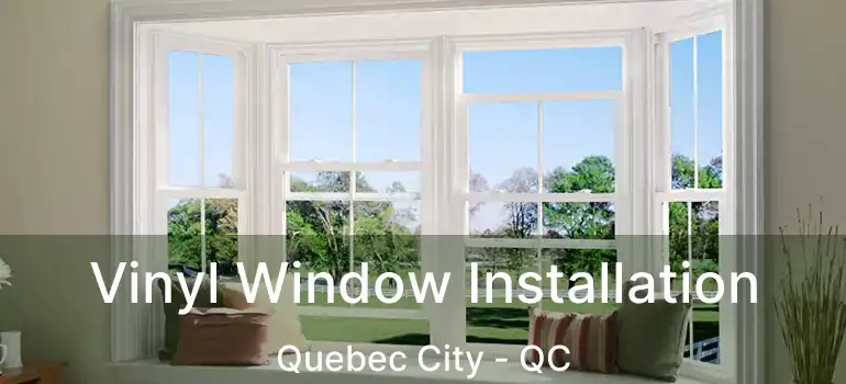  Vinyl Window Installation Quebec City - QC