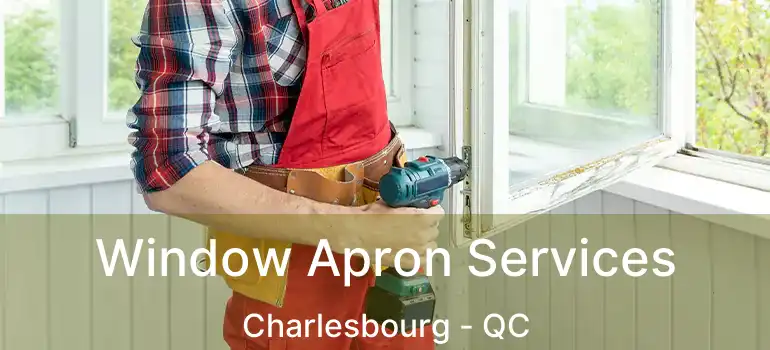  Window Apron Services Charlesbourg - QC