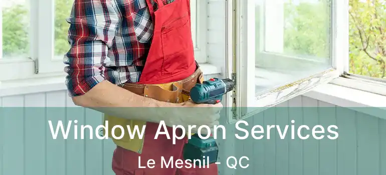  Window Apron Services Le Mesnil - QC