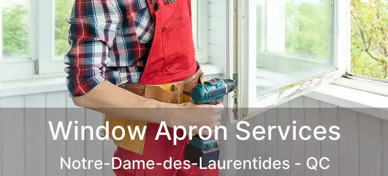  Window Apron Services Notre-Dame-des-Laurentides - QC