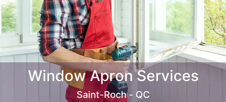 Window Apron Services Saint-Roch - QC