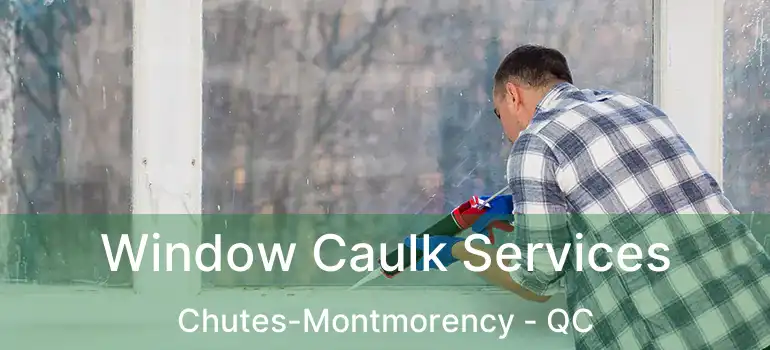  Window Caulk Services Chutes-Montmorency - QC