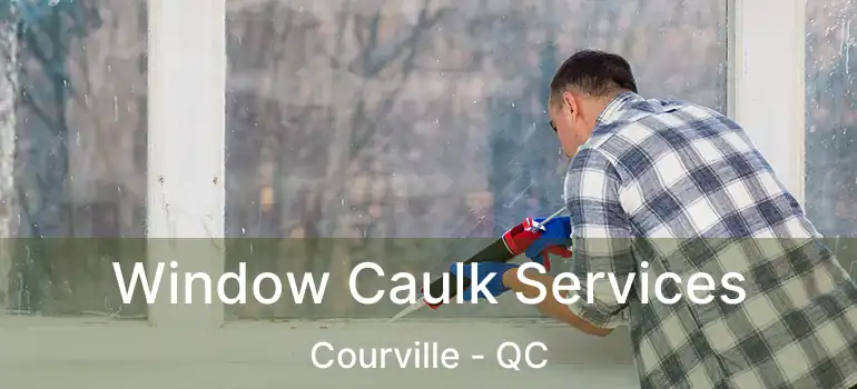 Window Caulk Services Courville - QC