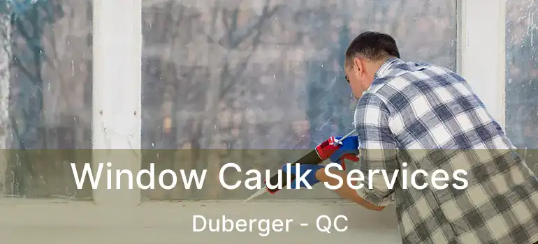  Window Caulk Services Duberger - QC