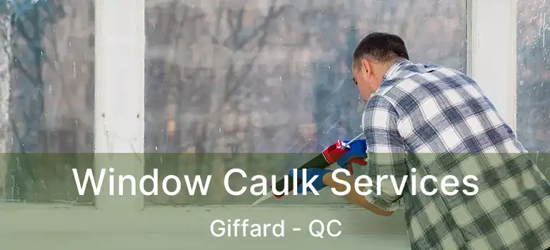  Window Caulk Services Giffard - QC