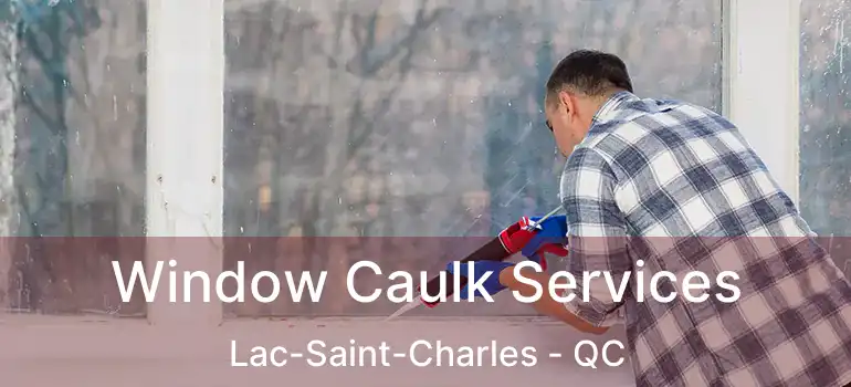  Window Caulk Services Lac-Saint-Charles - QC