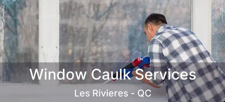  Window Caulk Services Les Rivieres - QC