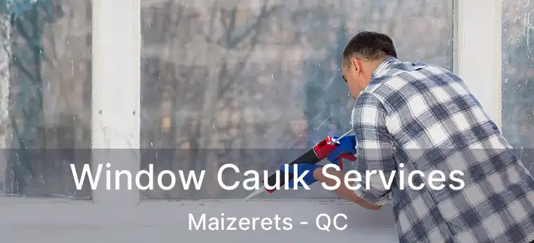  Window Caulk Services Maizerets - QC