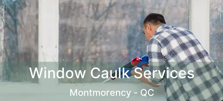  Window Caulk Services Montmorency - QC