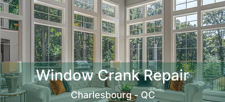  Window Crank Repair Charlesbourg - QC