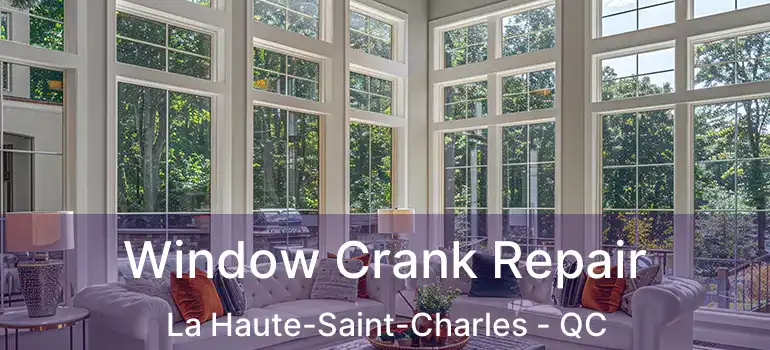  Window Crank Repair La Haute-Saint-Charles - QC
