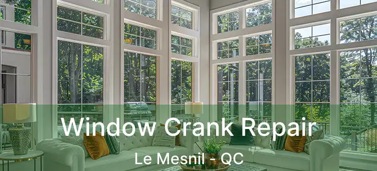  Window Crank Repair Le Mesnil - QC