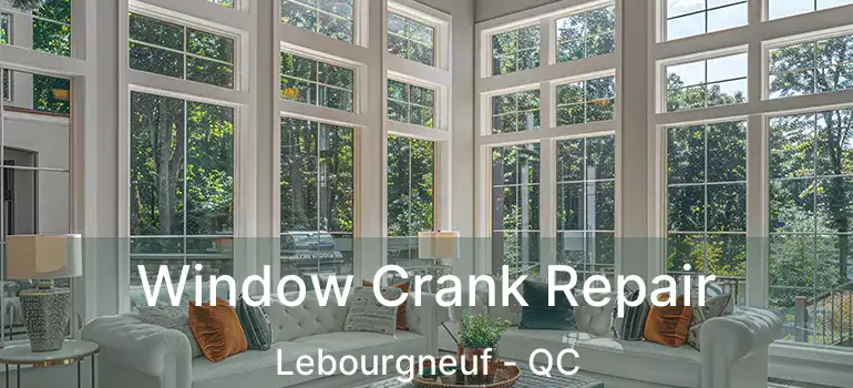  Window Crank Repair Lebourgneuf - QC