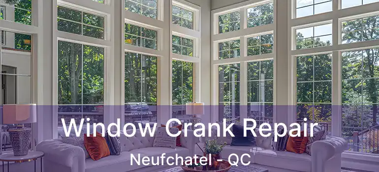  Window Crank Repair Neufchatel - QC