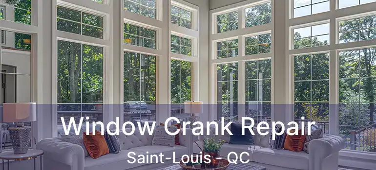  Window Crank Repair Saint-Louis - QC