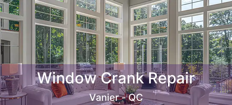  Window Crank Repair Vanier - QC