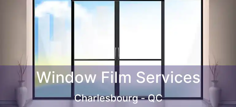  Window Film Services Charlesbourg - QC