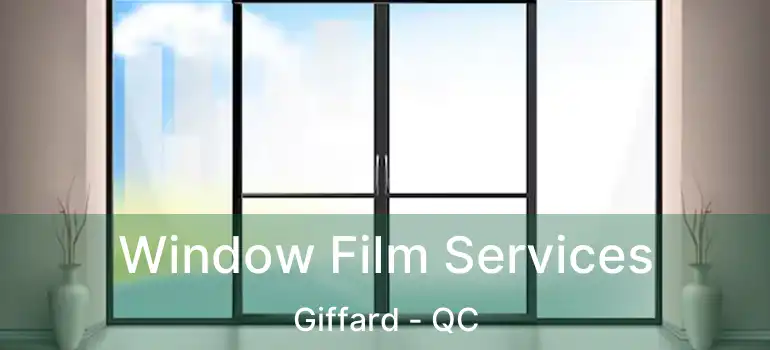  Window Film Services Giffard - QC