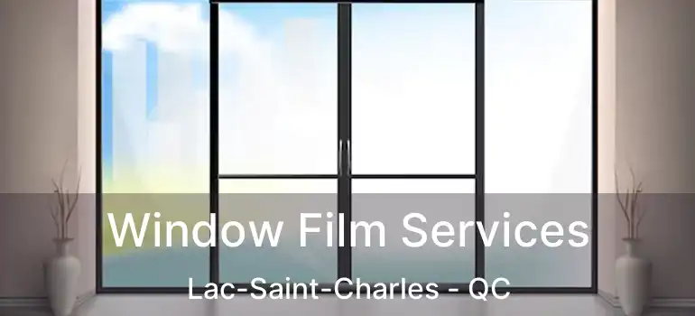  Window Film Services Lac-Saint-Charles - QC