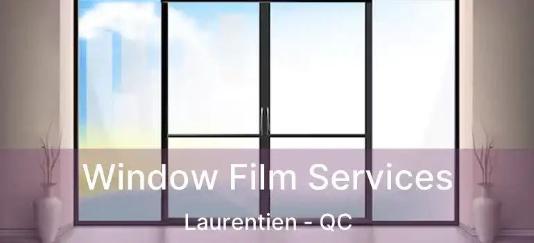  Window Film Services Laurentien - QC