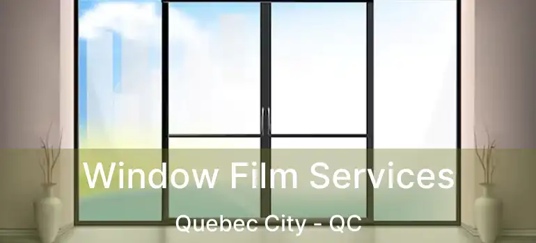  Window Film Services Quebec City - QC