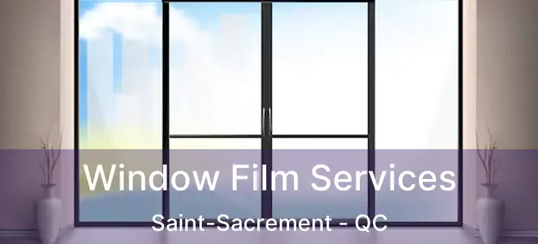  Window Film Services Saint-Sacrement - QC