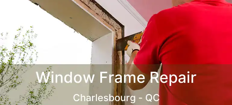  Window Frame Repair Charlesbourg - QC
