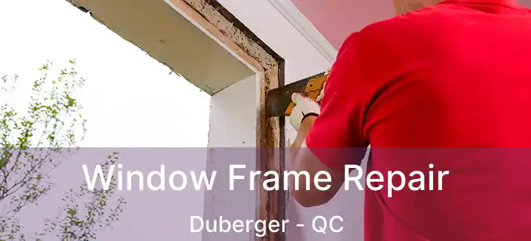  Window Frame Repair Duberger - QC