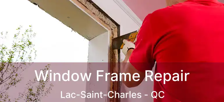  Window Frame Repair Lac-Saint-Charles - QC