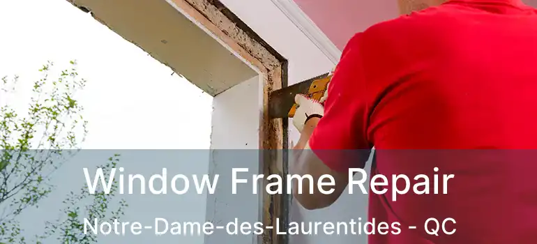  Window Frame Repair Notre-Dame-des-Laurentides - QC