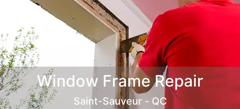  Window Frame Repair Saint-Sauveur - QC