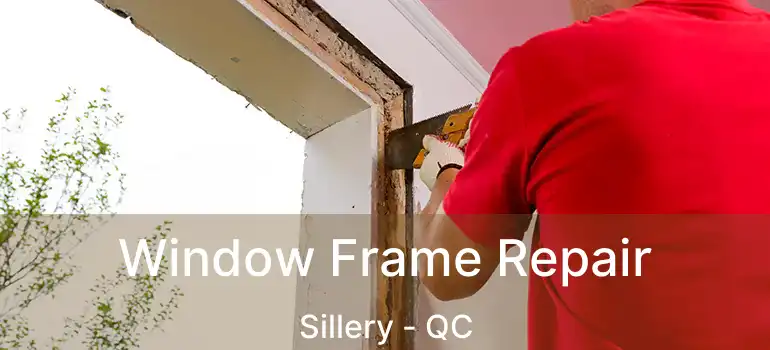  Window Frame Repair Sillery - QC