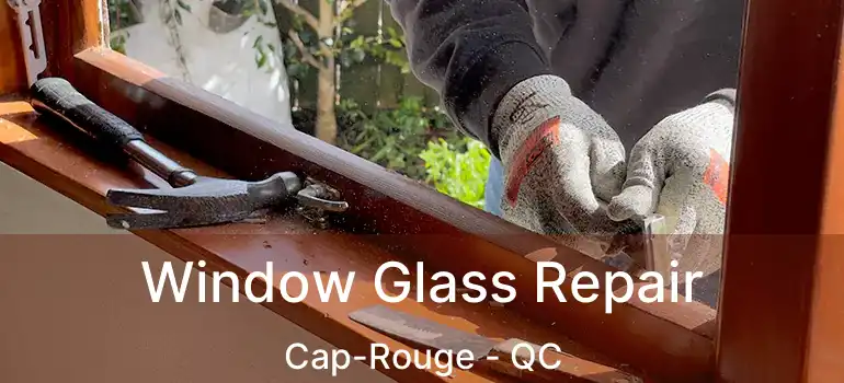  Window Glass Repair Cap-Rouge - QC