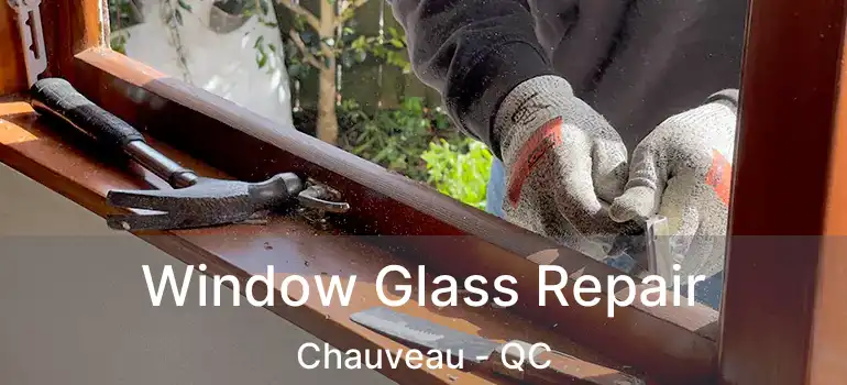  Window Glass Repair Chauveau - QC