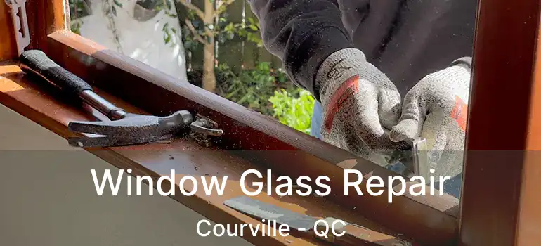  Window Glass Repair Courville - QC