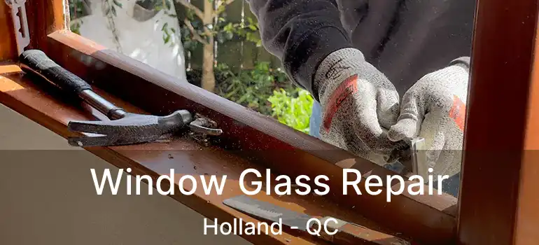  Window Glass Repair Holland - QC